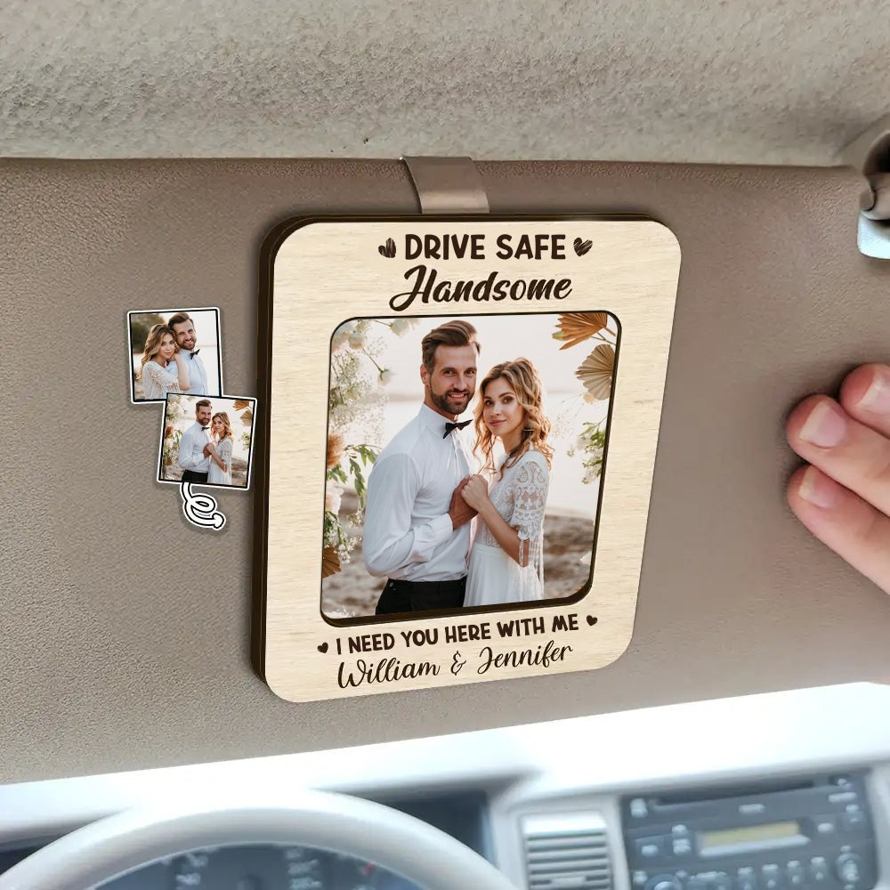 Couple - Custom Photo Drive Safe I Need You Here With Me - Personalized Custom Shaped Car Visor Clip