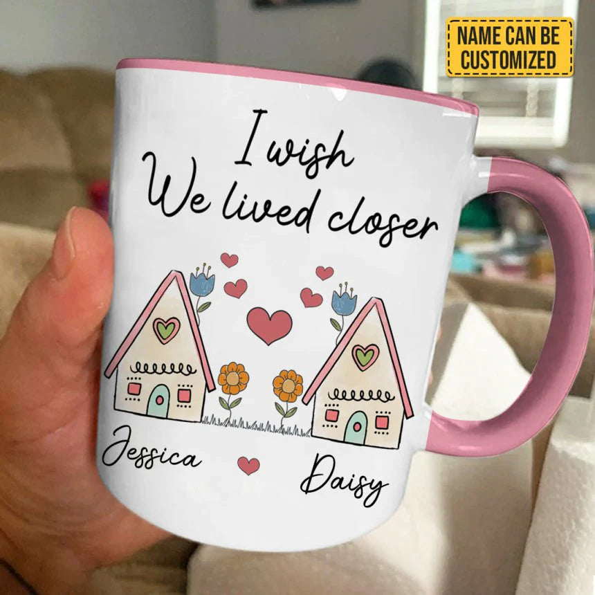 Friends - I Wish You Lived Nextdoor - Personalized Accent Mug